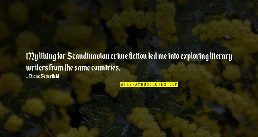 Non Literary Fiction Quotes By Diane Setterfield: My liking for Scandinavian crime fiction led me