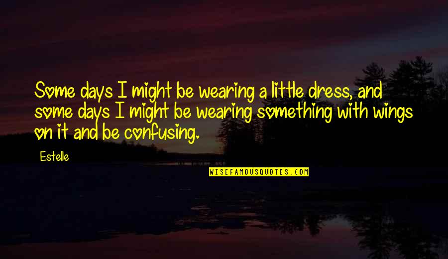 Non Localsteals Deals Quotes By Estelle: Some days I might be wearing a little Non Localsteals Deals Quotes By Estelle: Some days I might be wearing a little