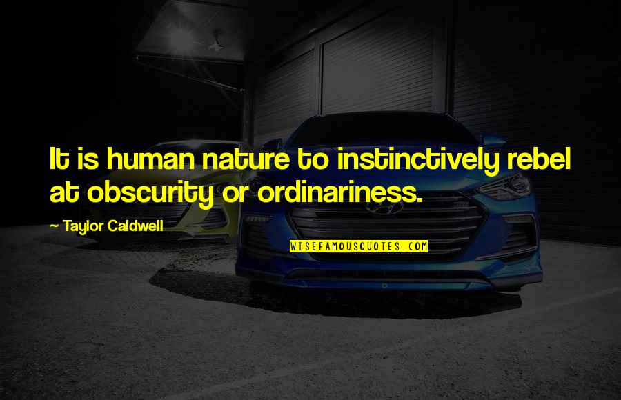Non Localstorage Quotes By Taylor Caldwell: It is human nature to instinctively rebel at