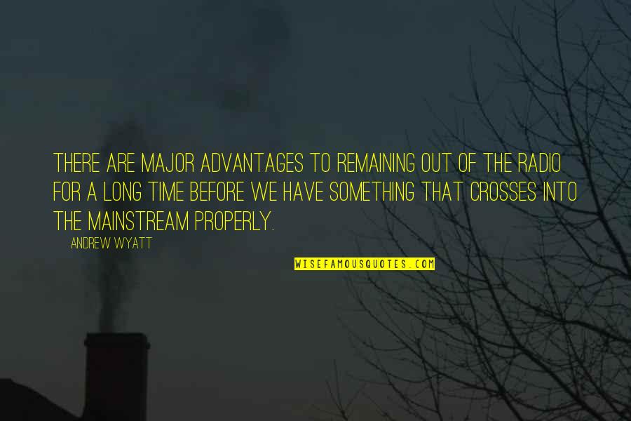 Non Mainstream Quotes By Andrew Wyatt: There are major advantages to remaining out of