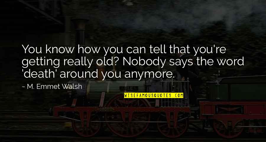 Non Maleficence Quotes By M. Emmet Walsh: You know how you can tell that you're