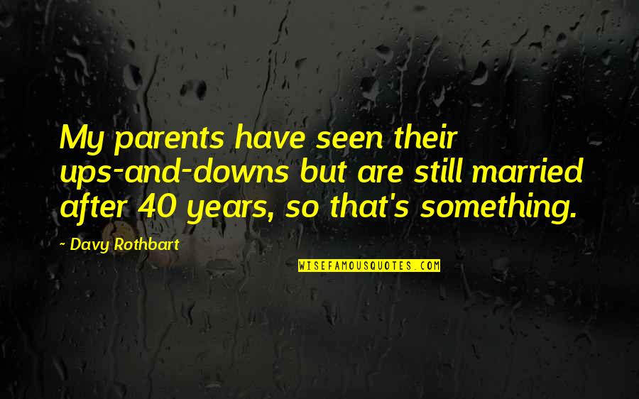 Non Married Parents Quotes By Davy Rothbart: My parents have seen their ups-and-downs but are