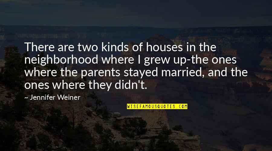 Non Married Parents Quotes By Jennifer Weiner: There are two kinds of houses in the