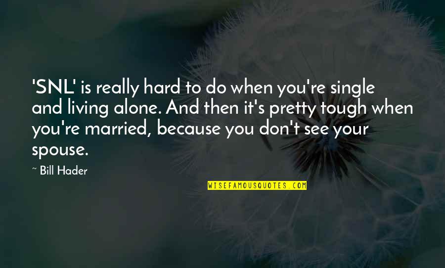 Non Married Spouse Quotes By Bill Hader: 'SNL' is really hard to do when you're Non Married Spouse Quotes By Bill Hader: 'SNL' is really hard to do when you're