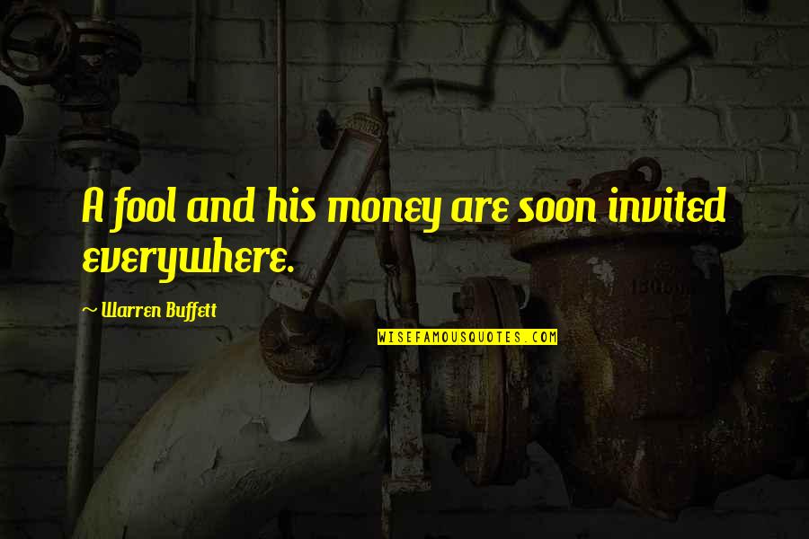 Non Married Spouse Quotes By Warren Buffett: A fool and his money are soon invited Non Married Spouse Quotes By Warren Buffett: A fool and his money are soon invited