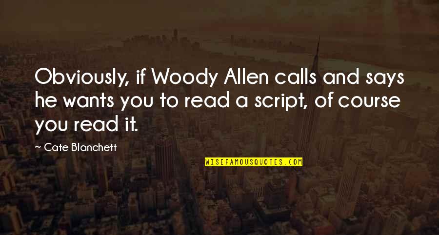 Non Material Culture Quotes By Cate Blanchett: Obviously, if Woody Allen calls and says he
