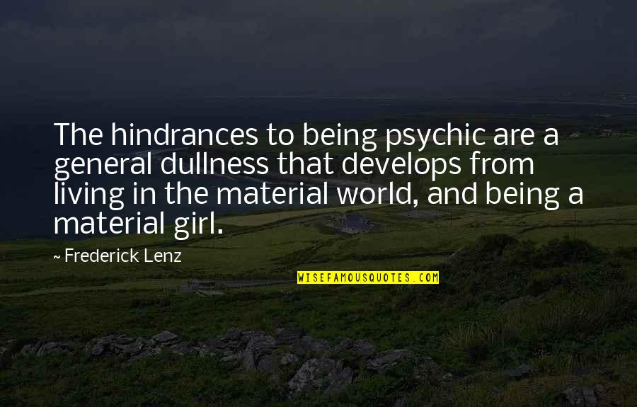 Non Material Girl Quotes By Frederick Lenz: The hindrances to being psychic are a general Non Material Girl Quotes By Frederick Lenz: The hindrances to being psychic are a general