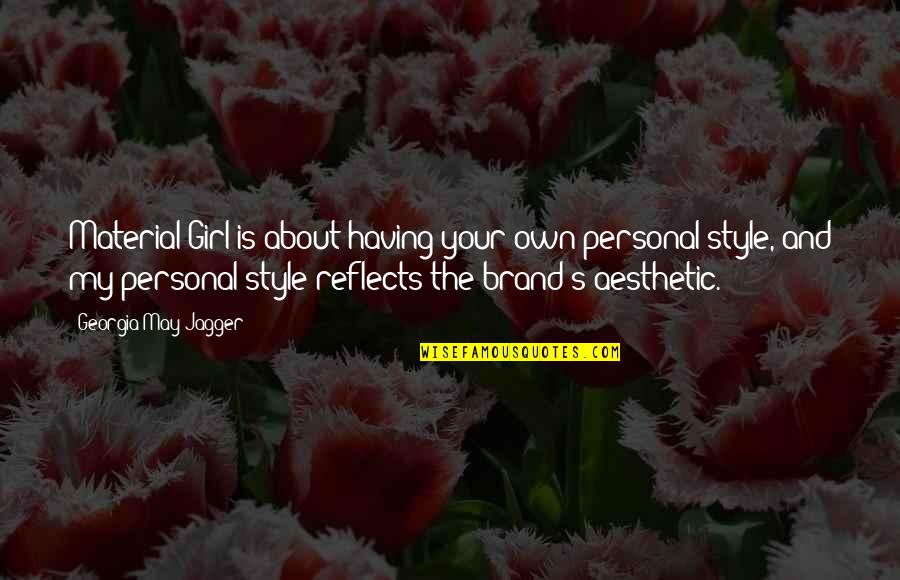 Non Material Girl Quotes By Georgia May Jagger: Material Girl is about having your own personal Non Material Girl Quotes By Georgia May Jagger: Material Girl is about having your own personal