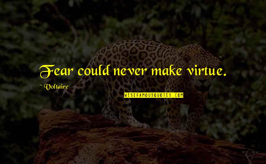 Non Material Girl Quotes By Voltaire: Fear could never make virtue. Non Material Girl Quotes By Voltaire: Fear could never make virtue.