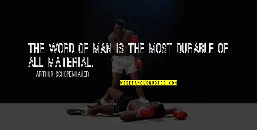 Non Material Quotes By Arthur Schopenhauer: The word of man is the most durable