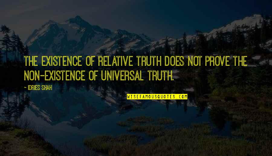 Non-materialism Quotes By Idries Shah: The existence of relative truth does not prove
