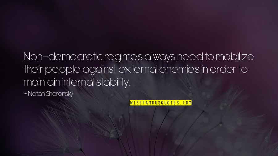 Non-materialism Quotes By Natan Sharansky: Non-democratic regimes always need to mobilize their people