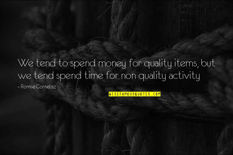 Non-materialism Quotes By Ronnie Cornelisz: We tend to spend money for quality items,