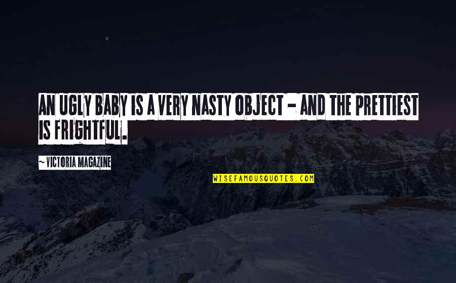 Non Materialistic Love Quotes By Victoria Magazine: An ugly baby is a very nasty object
