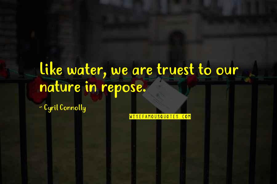 Non Mathematical Approach Quotes By Cyril Connolly: Like water, we are truest to our nature