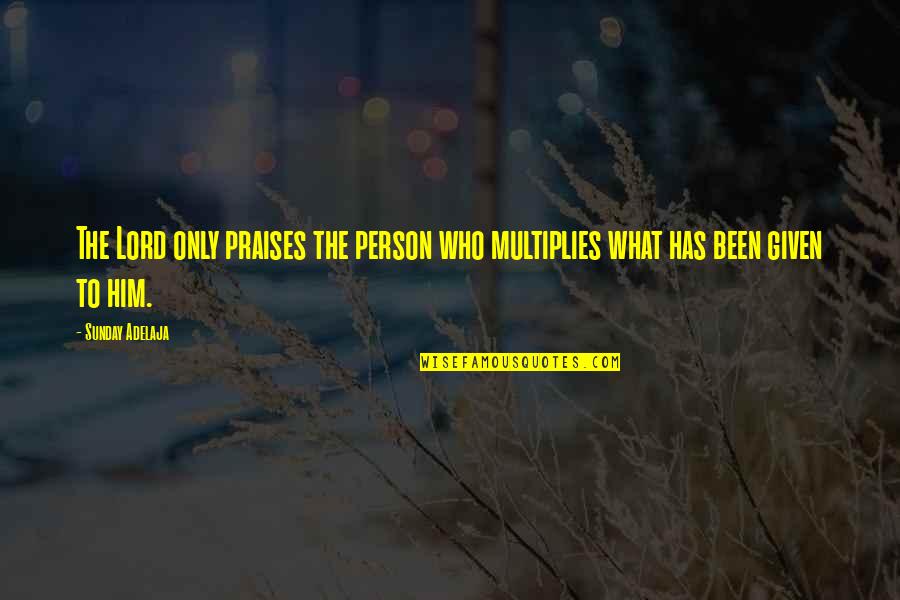 Non Meaning In Hindi Quotes By Sunday Adelaja: The Lord only praises the person who multiplies