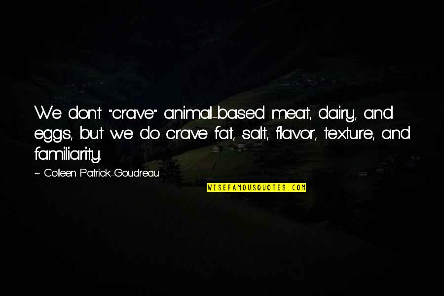 Non Meat Foods Quotes By Colleen Patrick-Goudreau: We don't "crave" animal-based meat, dairy, and eggs,