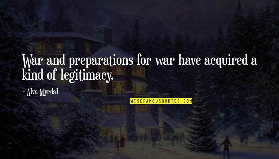 Non Meetings Online Quotes By Alva Myrdal: War and preparations for war have acquired a