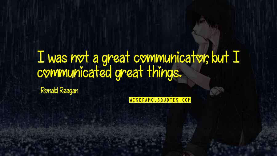 Non Meetings Online Quotes By Ronald Reagan: I was not a great communicator, but I