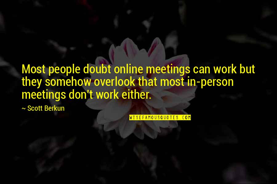 Non Meetings Online Quotes By Scott Berkun: Most people doubt online meetings can work but