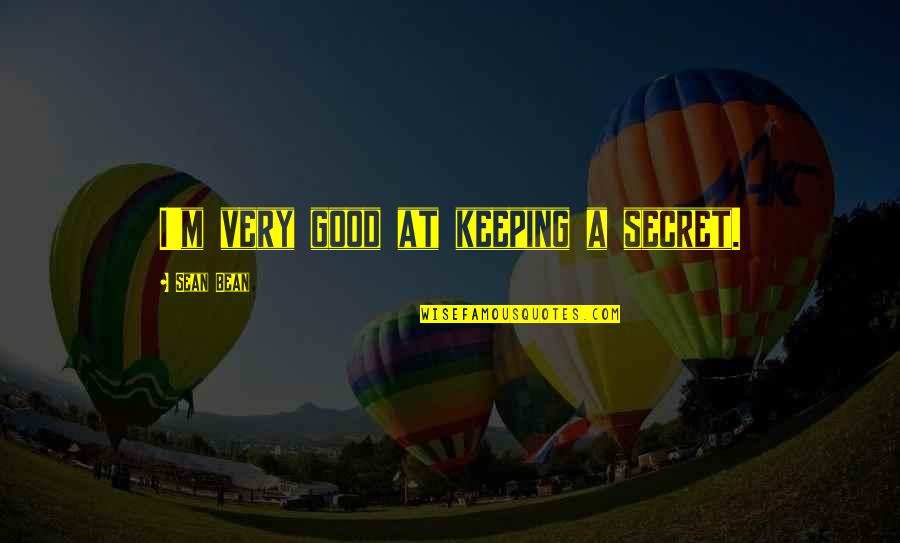 Non Meetings Online Quotes By Sean Bean: I'm very good at keeping a secret.