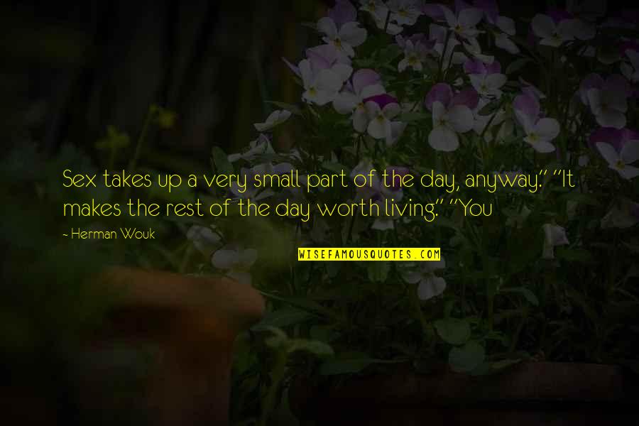 Non Meetings Today Quotes By Herman Wouk: Sex takes up a very small part of Non Meetings Today Quotes By Herman Wouk: Sex takes up a very small part of
