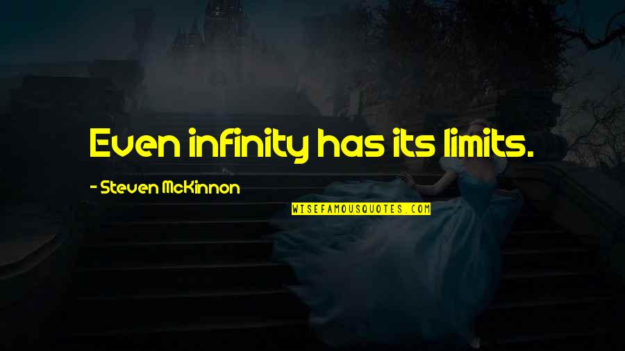 Non Military Affidavit Quotes By Steven McKinnon: Even infinity has its limits. Non Military Affidavit Quotes By Steven McKinnon: Even infinity has its limits.
