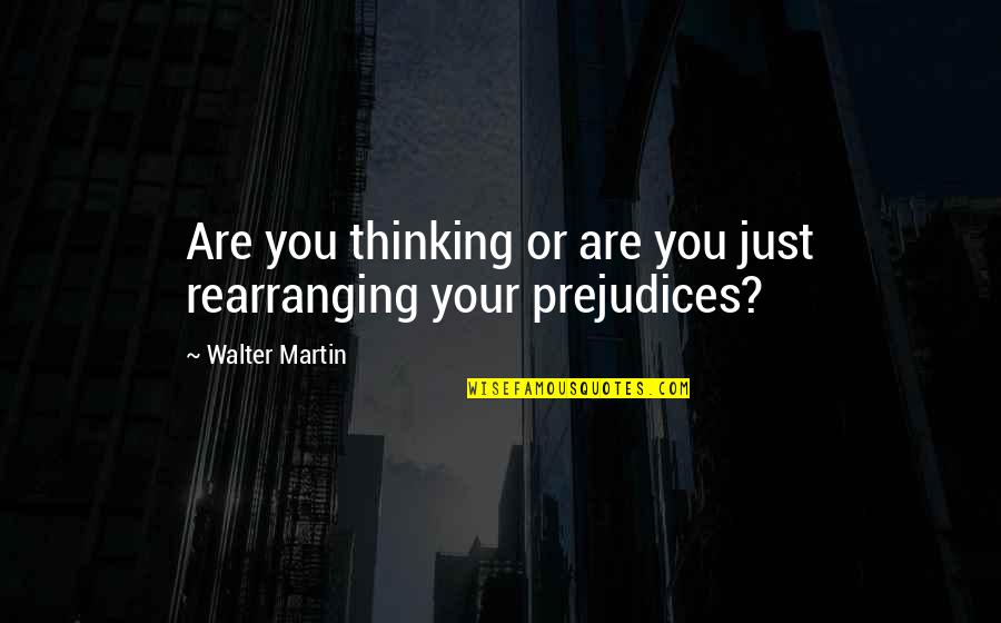 Non Military Affidavit Quotes By Walter Martin: Are you thinking or are you just rearranging