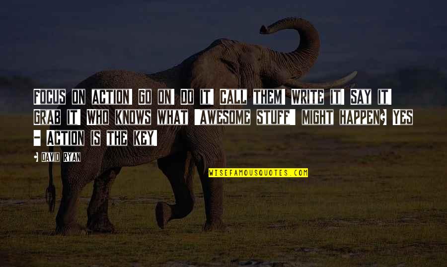 Non Motivational Quotes By David Ryan: Focus on action! Go on! Do it! Call