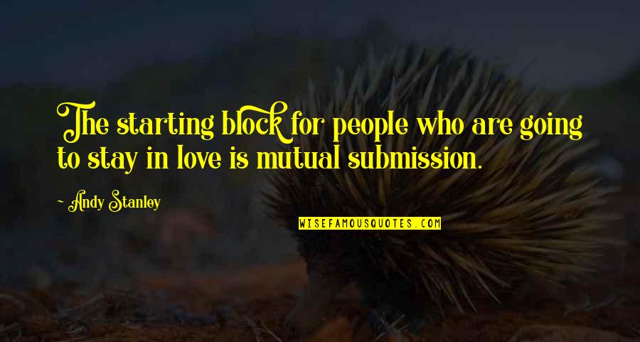 Non Mutual Love Quotes By Andy Stanley: The starting block for people who are going