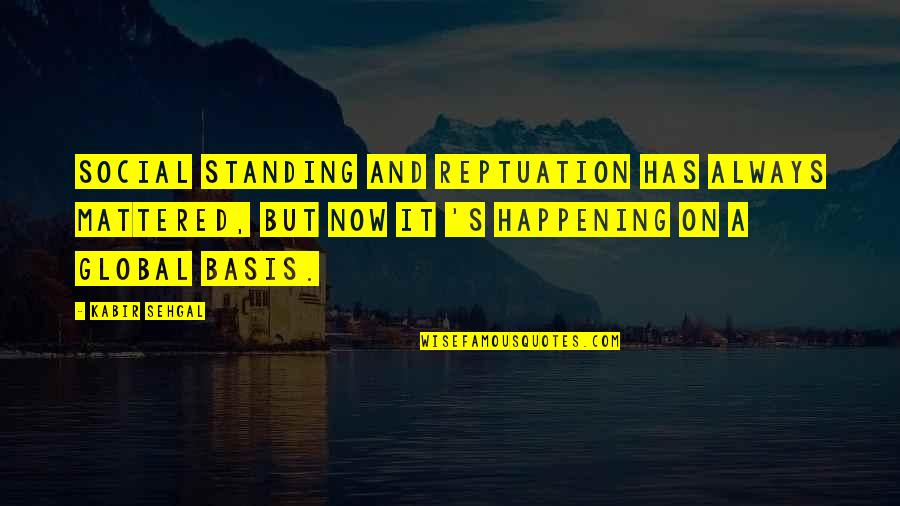 Non Mystical Agriculture Quotes By Kabir Sehgal: Social standing and reptuation has always mattered, but