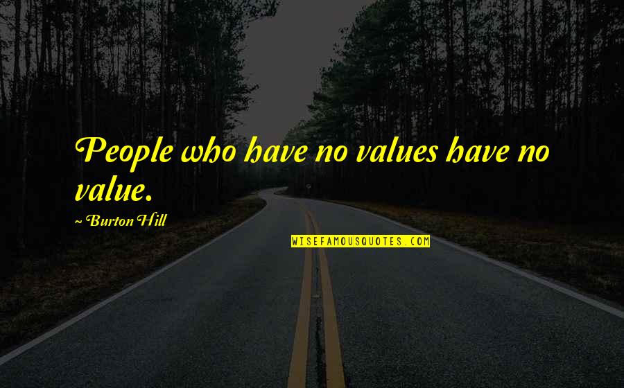 Non Negotiable Synonyms Quotes By Burton Hill: People who have no values have no value. Non Negotiable Synonyms Quotes By Burton Hill: People who have no values have no value.