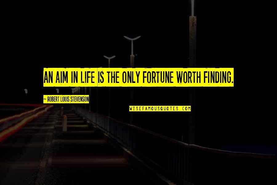 Non Negotiable Synonyms Quotes By Robert Louis Stevenson: An aim in life is the only fortune Non Negotiable Synonyms Quotes By Robert Louis Stevenson: An aim in life is the only fortune