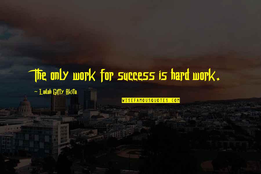 Non Nuclear Family Quotes By Lailah Gifty Akita: The only work for success is hard work.