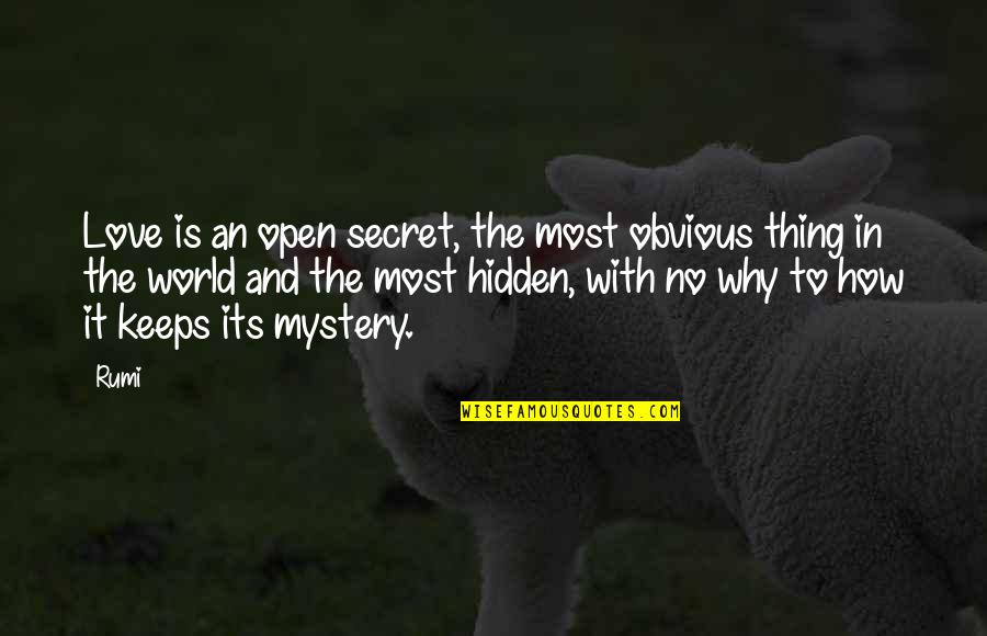 Non Obvious Love Quotes By Rumi: Love is an open secret, the most obvious Non Obvious Love Quotes By Rumi: Love is an open secret, the most obvious