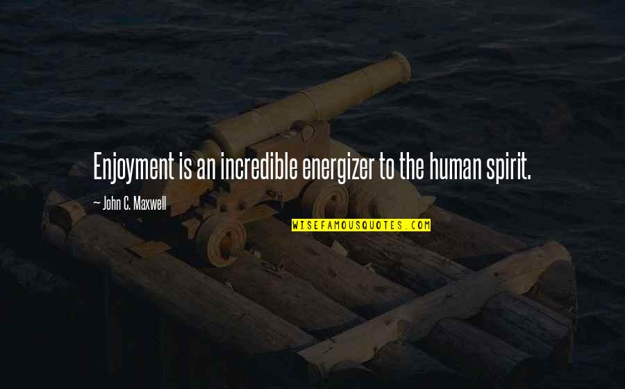 Non Paid Maternity Quotes By John C. Maxwell: Enjoyment is an incredible energizer to the human Non Paid Maternity Quotes By John C. Maxwell: Enjoyment is an incredible energizer to the human