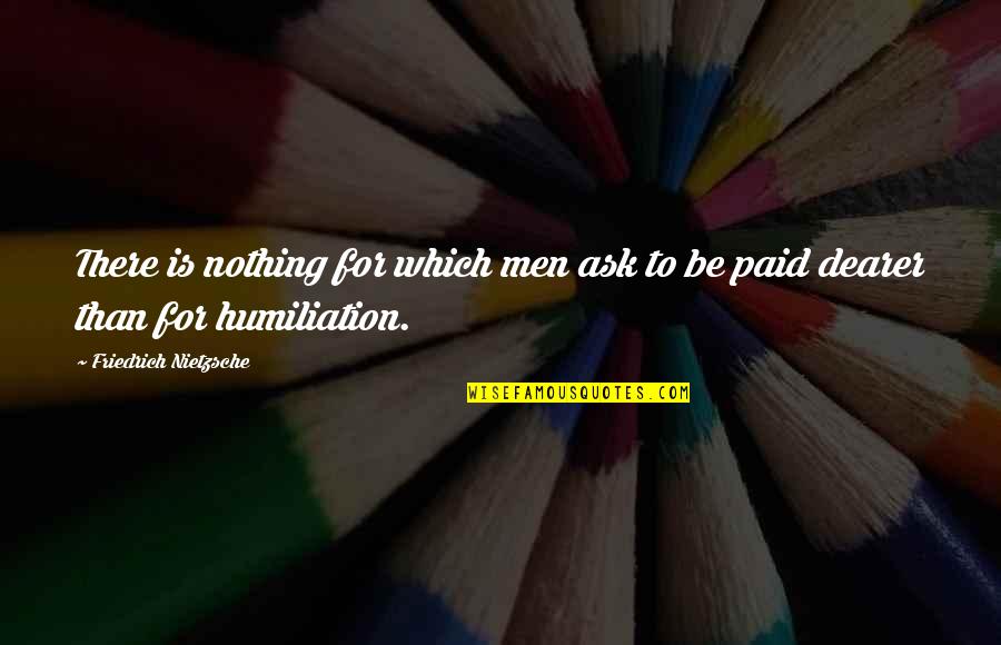 Non Paid Quotes By Friedrich Nietzsche: There is nothing for which men ask to Non Paid Quotes By Friedrich Nietzsche: There is nothing for which men ask to