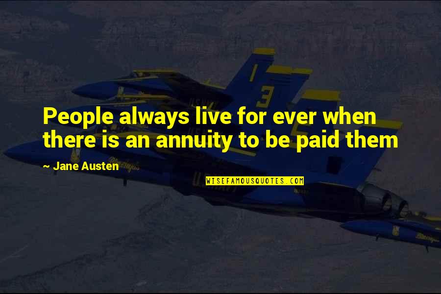 Non Paid Quotes By Jane Austen: People always live for ever when there is