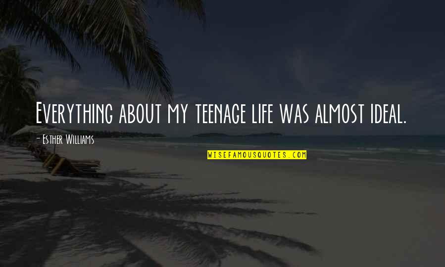 Non Parents Judging Parents Quotes By Esther Williams: Everything about my teenage life was almost ideal. Non Parents Judging Parents Quotes By Esther Williams: Everything about my teenage life was almost ideal.