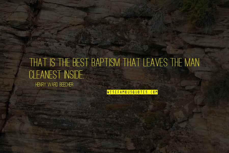 Non Parents Judging Parents Quotes By Henry Ward Beecher: That is the best baptism that leaves the Non Parents Judging Parents Quotes By Henry Ward Beecher: That is the best baptism that leaves the