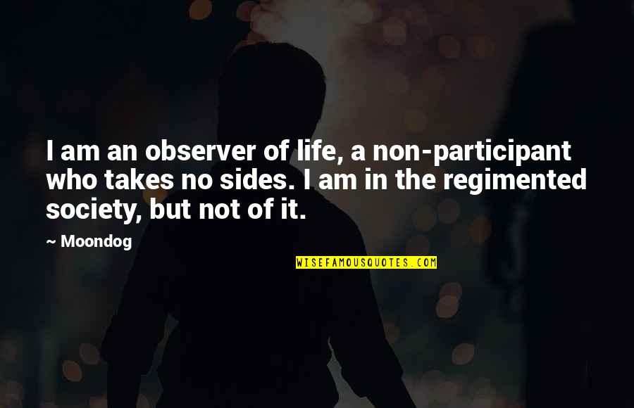 Non Participants Quotes By Moondog: I am an observer of life, a non-participant