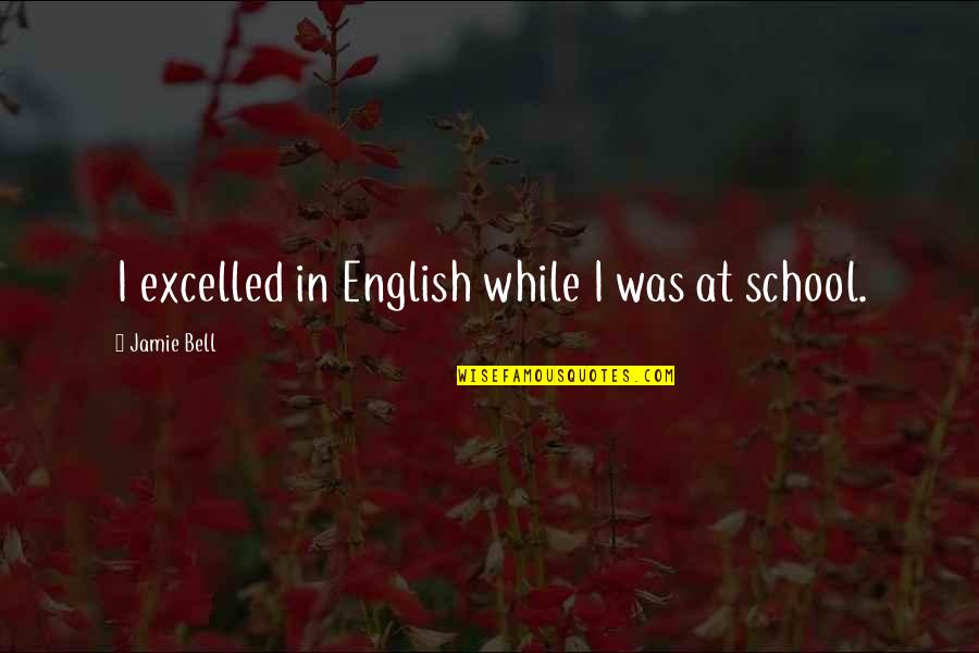 Non Participants Synonym Quotes By Jamie Bell: I excelled in English while I was at