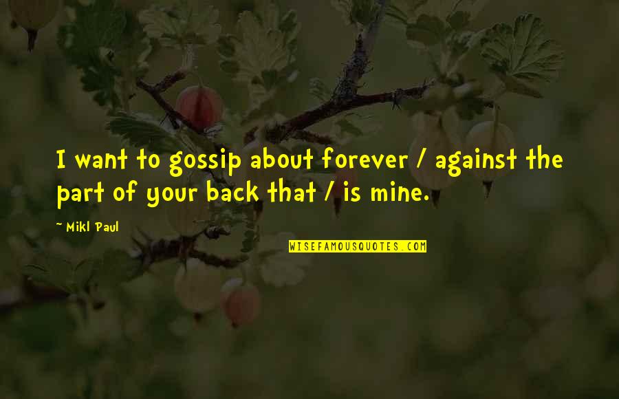 Non Participants Synonym Quotes By Mikl Paul: I want to gossip about forever / against