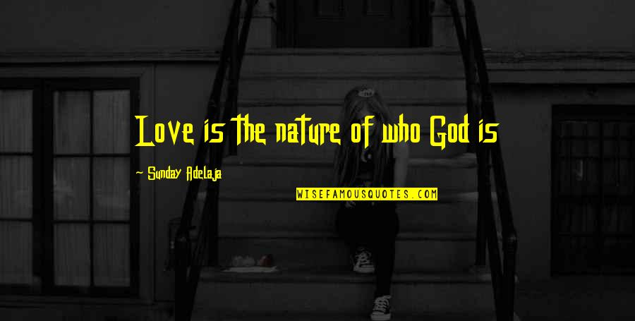 Non Participants Wageworks Quotes By Sunday Adelaja: Love is the nature of who God is