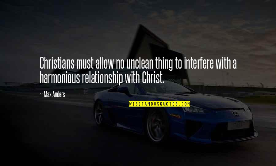 Non Participation Observation Quotes By Max Anders: Christians must allow no unclean thing to interfere