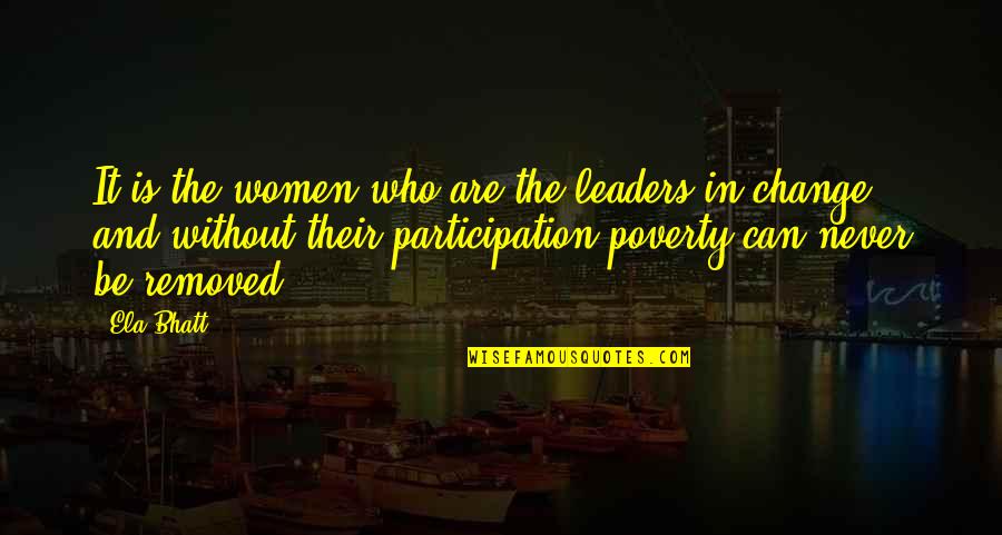 Non Participation Quotes By Ela Bhatt: It is the women who are the leaders