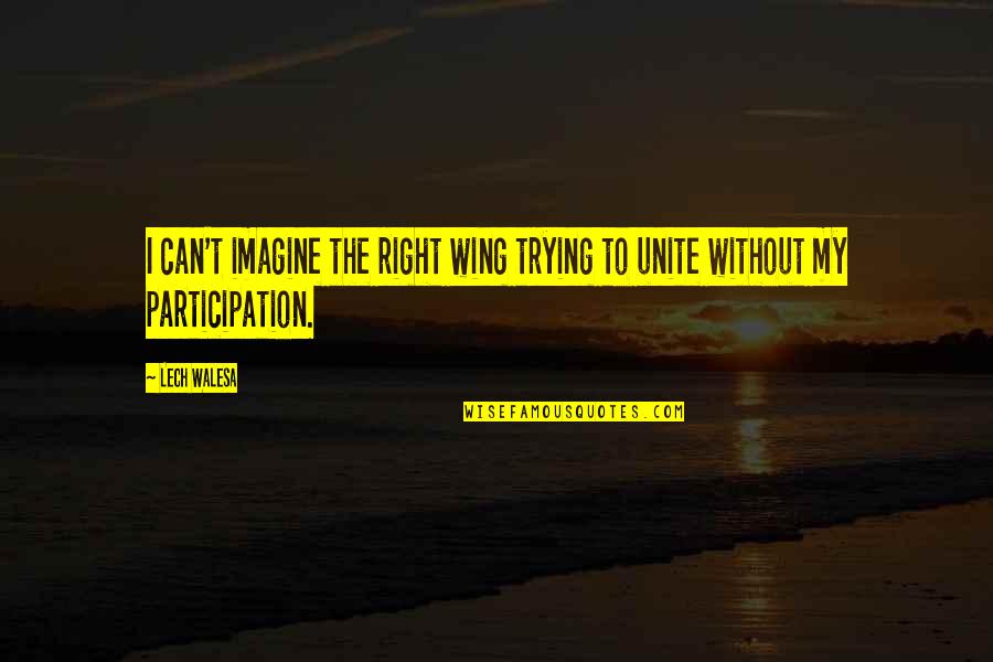 Non Participation Quotes By Lech Walesa: I can't imagine the right wing trying to