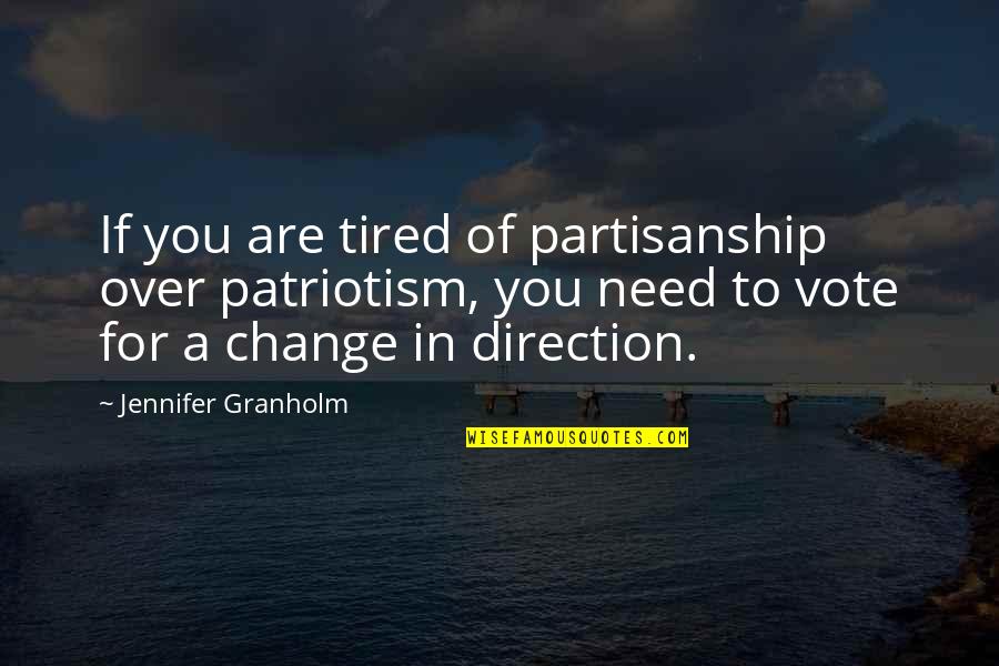 Non Partisanship Quotes By Jennifer Granholm: If you are tired of partisanship over patriotism,
