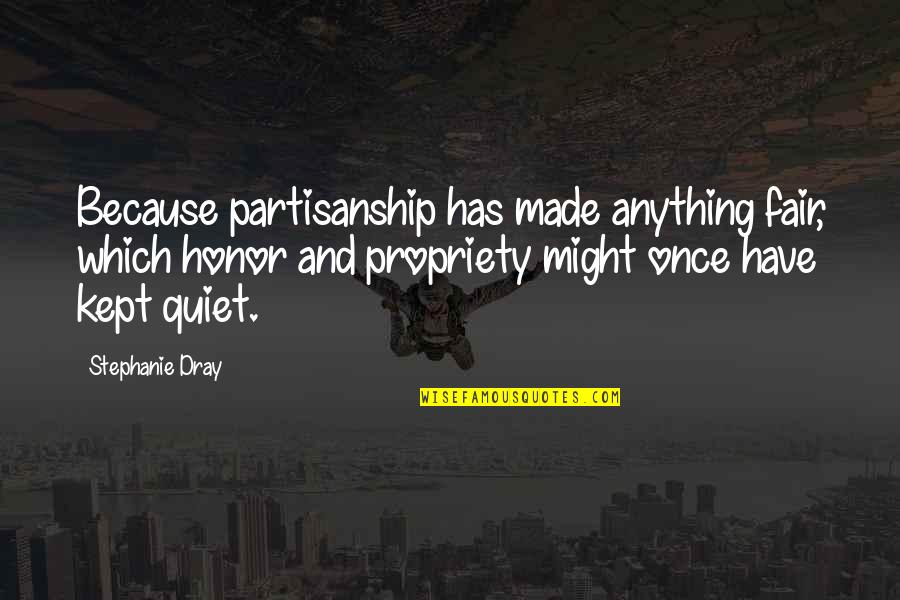 Non Partisanship Quotes By Stephanie Dray: Because partisanship has made anything fair, which honor