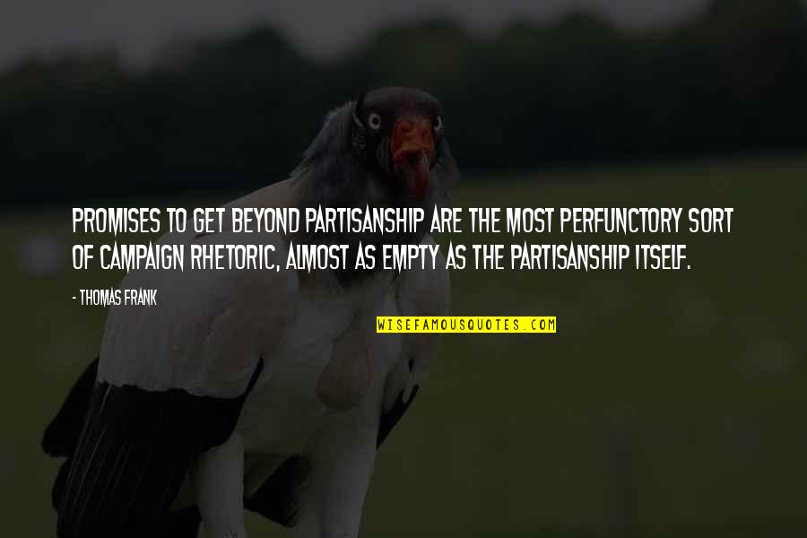 Non Partisanship Quotes By Thomas Frank: Promises to get beyond partisanship are the most